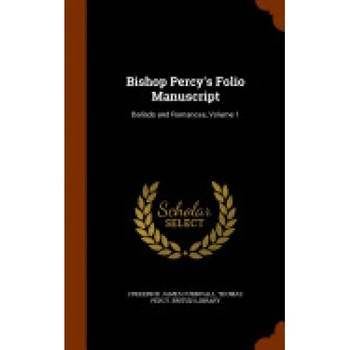 Bishop Percy's Folio Manuscript: Ballads and Romances, Volume 1